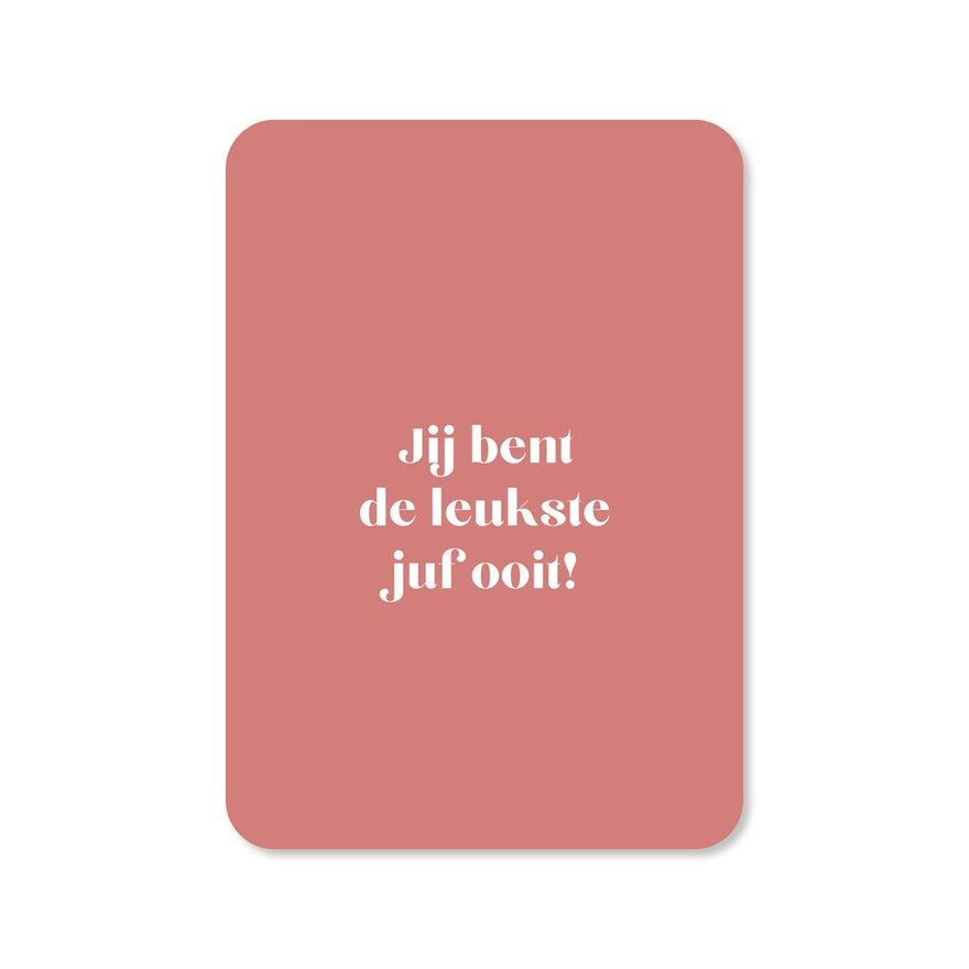 Kaart Jij Bent De Leukste Juf Ooit!