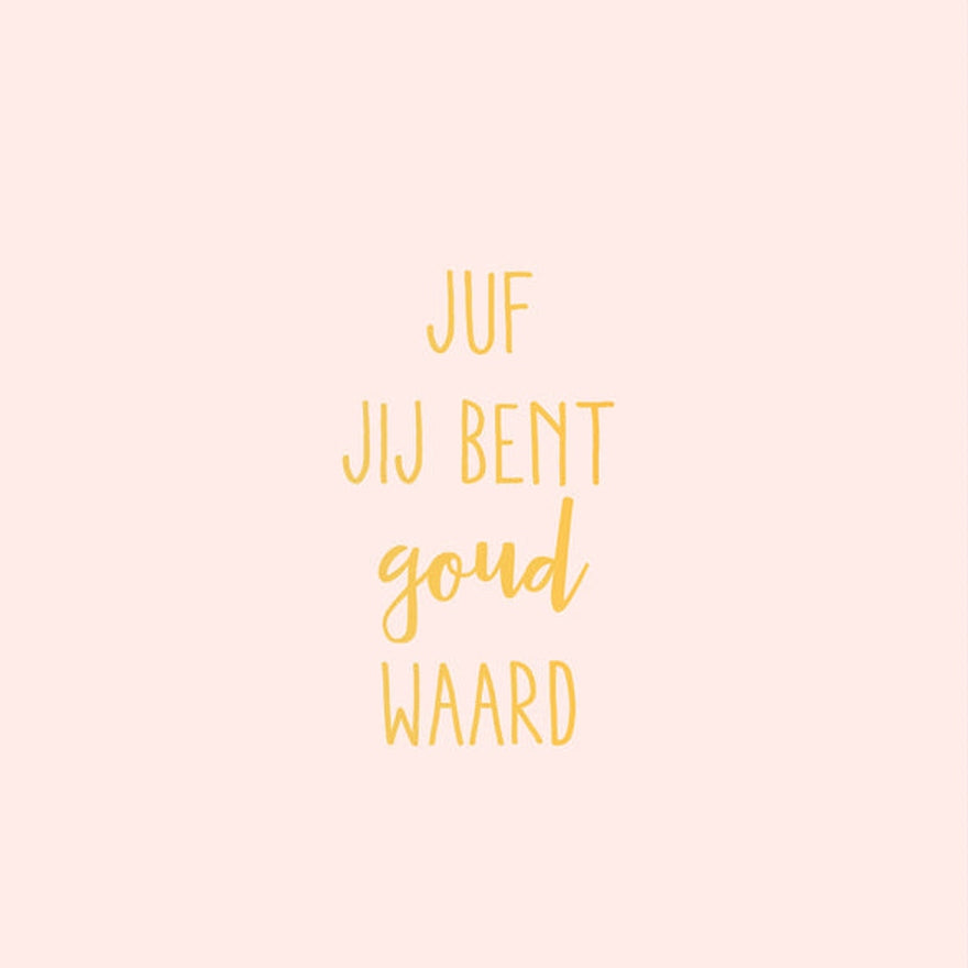 Kaart Juf Jij Bent Goud Waard