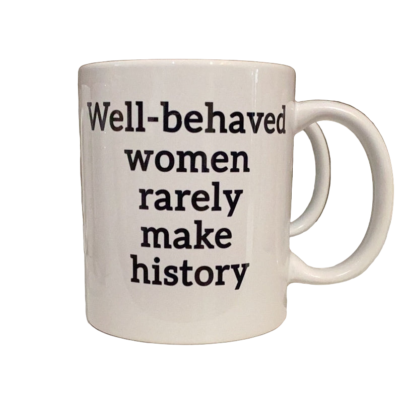 Mok Well Behaved Women Rarely Make History