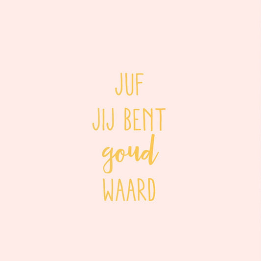 Kaart Juf Jij Bent Goud Waard