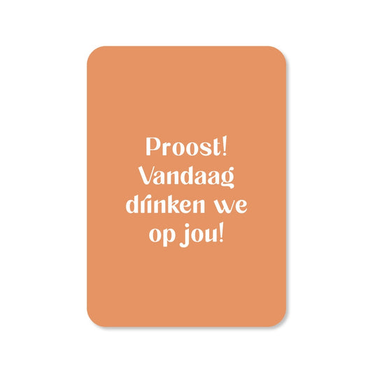 Kaart Proost! Vandaag Drinken We Op Jou!
