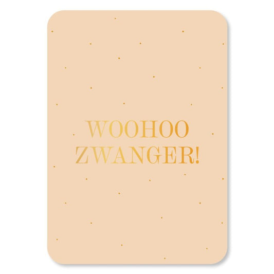 Kaart | Woohoo Zwanger! | Goudfolie | Met Envelop