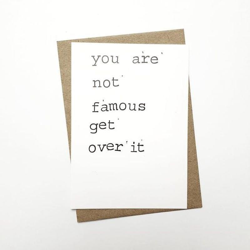 Kaart You Are Not Famous Get Over It