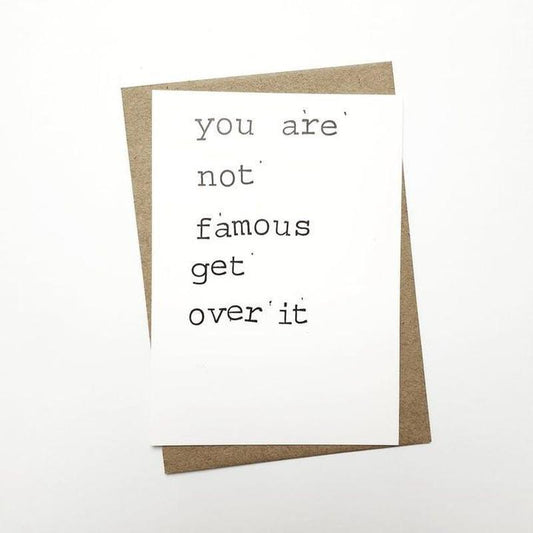 Kaart You Are Not Famous Get Over It